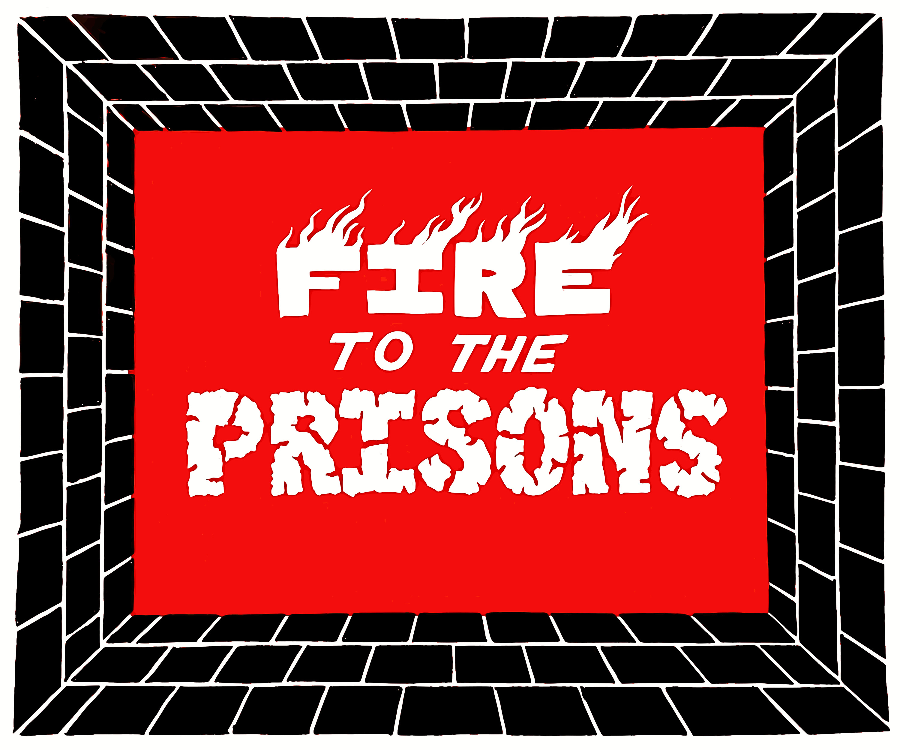 The lettering 'Fire to the Prisons', surrounded by walls.