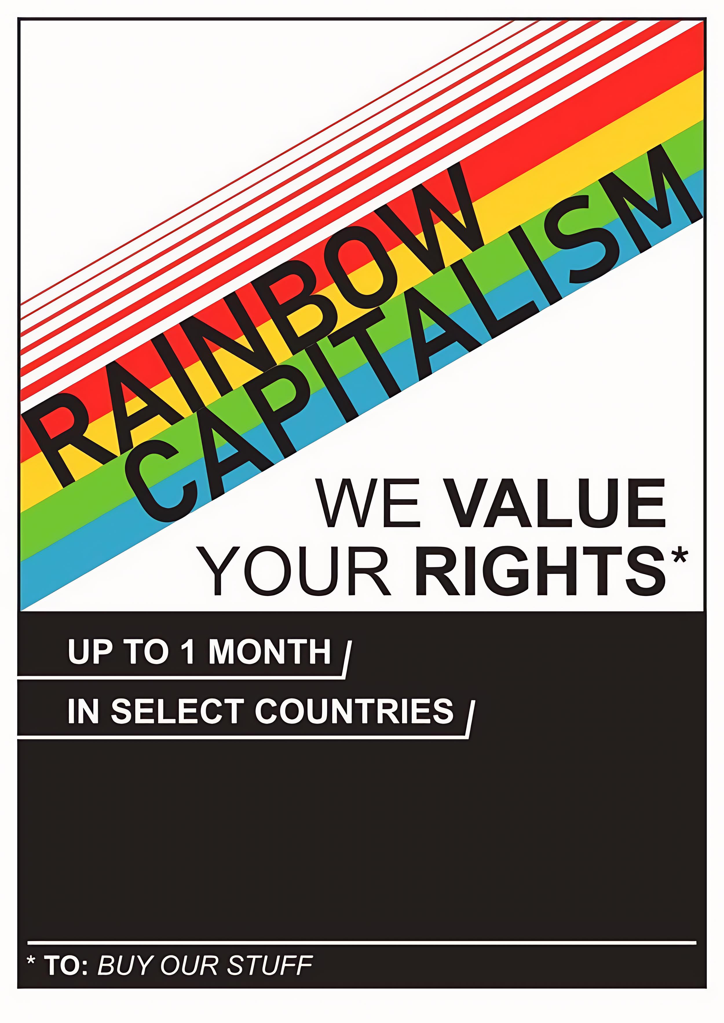 A rainbow that says 'Rainbow capitalism'. Under it a text reads 'We value your rights*: Up to 1 month. In select countries. *To: buy our stuff.'