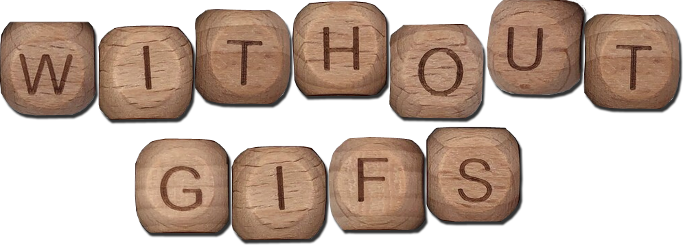 Buchstabenperlen aus Holz, die 'Without Gifs' buchstabieren. Wooden beads that spell out 'Without gifs'.