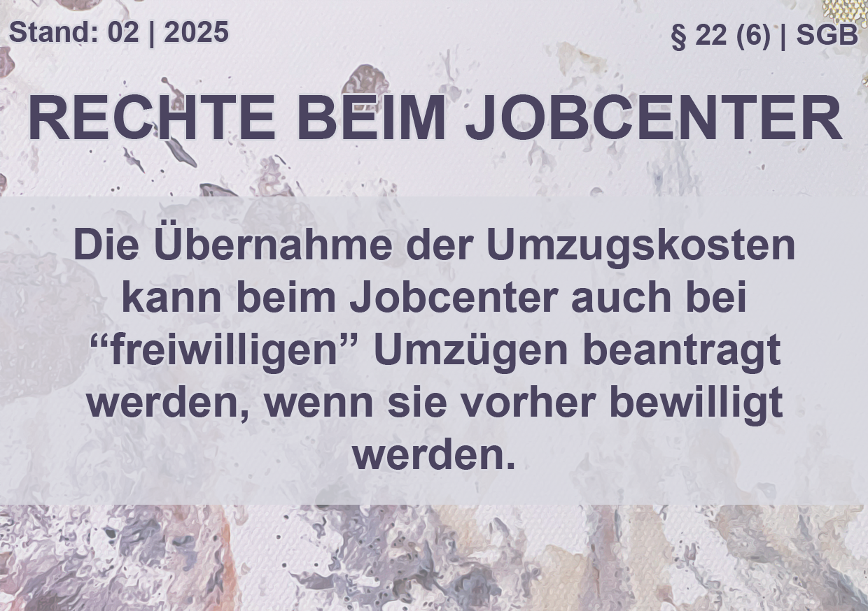 Oben links steht 'Stand: 02 | 2025', rechts steht '§ 22 (6) | SGB'. Die Überschrift lautet 'Rechte beim Jobcenter'. In der Mitte steht 'Die Übernahme der Umzugskosten kann beim Jobcenter auch bei “freiwilligen” Umzügen beantragt werden, wenn sie vorher bewilligt werden.'.