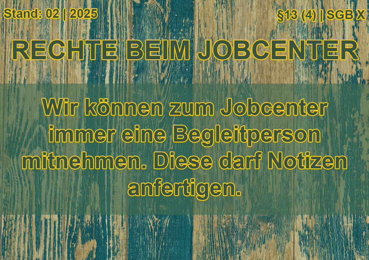 Oben links steht 'Stand: 02 | 2025', rechts steht '§13 (4) | SGB X'. Die Überschrift lautet 'Rechte beim Jobcenter'. In der Mitte steht 'Wir können zum Jobcenter immer eine Begleitperson mitnehmen. Diese darf Notizen anfertigen.'.