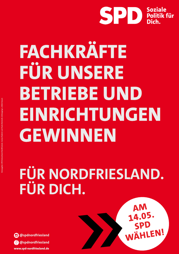 Election poster of the SPD (Social democratic party in Germany) for an election on the 14th. of May. It says 'Fachkräfte für unsere Betriebe und Einrichtungen gewinnen. Für Nordfriesland. Für dich.', meaning ‚Gaining skilled employees for our companies and facilities. For Nordfriesland (Area in Germany). For you‘.